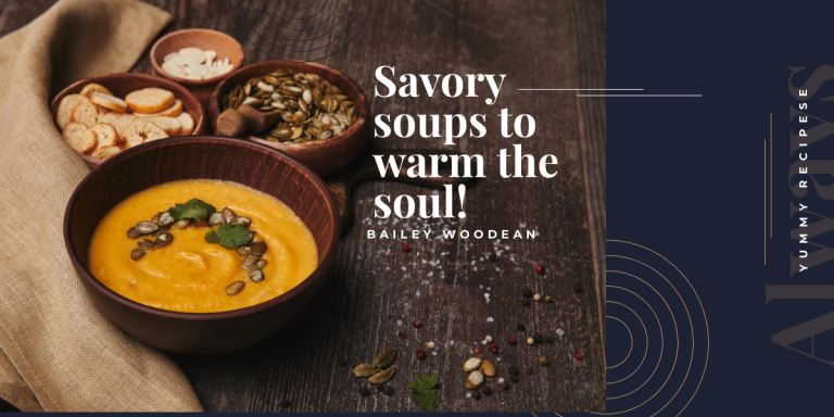 Savory soups to warm the soul! Savory soups to warm the soul!